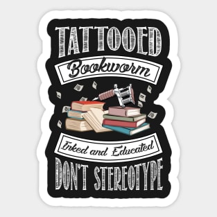 Tattooed Bookworm - Inked and Educated - Don't Stereotype Sticker